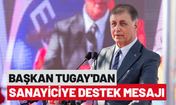 Başkan Tugay’dan sanayiciye destek mesajı