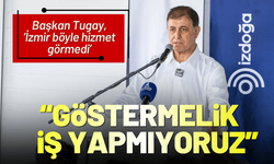 Başkan Tugay: Göstermelik iş yapmıyoruz