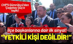 CHP'li Gümrükçü'den 'Çağatay Güç'e tepki, İlçe başkanlarına dair ilk sinyal!