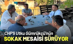 CHP'li Utku Gümrükçü'nün sokak mesaisi sürüyor