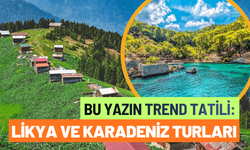 Bu yazın trend tatili: Likya ve Karadeniz turları
