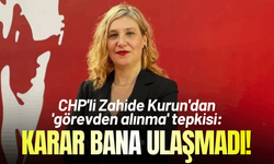 CHP'li Zahide Kurun'dan 'görevden alınma' tepkisi: Karar bana ulaşmadı!