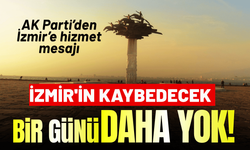 AK Parti İzmir'den hizmet mesajı: İzmir'in kaybedecek bir günü daha yok!