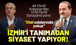 AK Partili Kırkpınar’dan YENİ Partili Günaydın’a yanıt: İzmir'i tanımadan siyaset yapıyor!