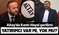 Altay'da Kanlı-Heyal gerilimi: Yatırımcı var mı, yok mu?