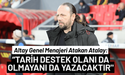 Altay menajeri Atakan Atalay: Tarih destek olanı ve olmayanı yazacaktır!