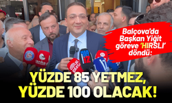Balçova'da Başkan Yiğit göreve hırslı döndü: Yüzde 85 yetmez, yüzde 100 olacak!