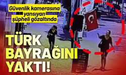 Türk bayrağını yakan şüpheli gözaltına alındı!
