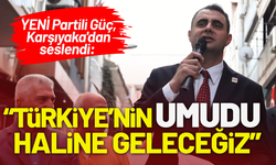 YENİ Partili Güç, Karşıyaka'dan seslendi: Türkiye’nin umudu hâline geleceğiz!