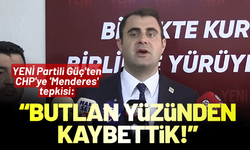 YENİ Partili Güç'ten CHP'ye 'Menderes' tepkisi: Butlan yüzünden kaybettik!
