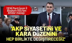 YENİ Partili Güç'ten iktidar mesajı: 'AKP siyasetini ve kara düzenini hep birlikte değiştireceğiz'
