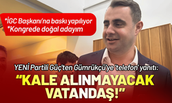 YENİ Partili Güç'ten Gümrükçü'ye 'telefon' yanıtı: Kale alınmayacak vatandaş!
