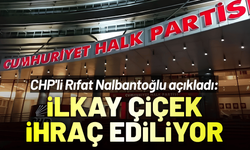 CHP'den açıklama: İlkay çiçek partiden ihraç ediliyor