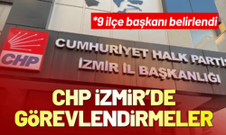 CHP İzmir'de yeni görevlendirmeler yapıldı