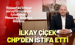 Tutuklanan Menderes Belediye Başkanı Çiçek, CHP'den istifa etti