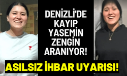 Denizli'de kayıp Yasemin Zengin aranıyor! Asılsız ihbar yapmayın uyarısı...