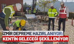 İzmir depreme hazırlanıyor: Kentin geleceği güvenle şekilleniyor