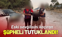 Eski sevgilisini kaçıran şüpheli tutuklandı!