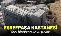 Eşrefpaşa Hastanesi yeni binasına kavuşuyor