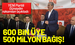 YENİ Partili Günaydın rakamları açıkladı: 600 bin üye, 500 milyon bağış!