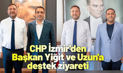 CHP İzmir'den Başkan Yiğit ve Uzun'a destek ziyareti