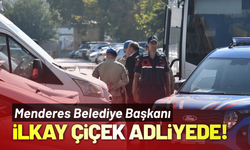 Menderes Belediye Başkanı İlkay Çiçek adliyede!