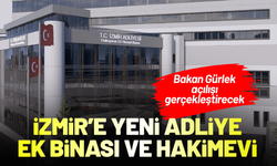 İzmir'e yeni adliye ek binası ve hakimevi geliyor! Bakan Gürlek açılışı gerçekleştirecek