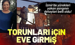 İzmir'de yürekleri yakan yangının detayları belli oldu!