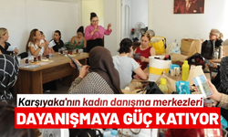 Karşıyaka'nın kadın danışma merkezleri dayanışmaya güç katıyor
