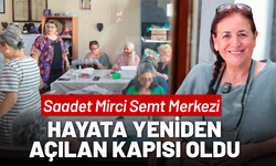 Saadet Mirci Semt Merkezi, hayata yeniden açılan kapısı oldu