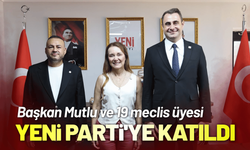 Başkan Mutlu ve 19 meclis üyesi YENİ Parti'ye katıldı