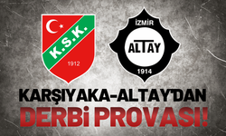 Karşıyaka ile Altay'dan derbi provası!