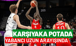 Karşıyaka potada yabancı uzun arayışında