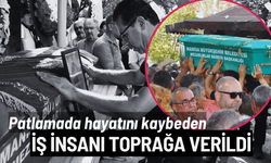 Patlamada hayatını kaybeden iş insanı toprağa verildi