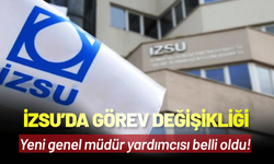 İZSU’da görev değişikliği: Yeni genel müdür yardımcısı belli oldu!