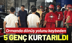 Ormanda kaybolan 5 genç, 3 saat sonra kurtarıldı