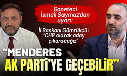 Gazeteci İsmail Saymaz'dan uyarı: Menderes, AK Parti’ye geçebilir!