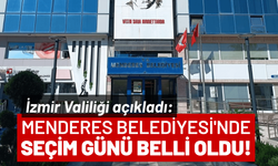 İzmir Valiliği açıkladı: Menderes Belediyesi'nde seçim günü belli oldu!