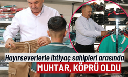 Muhtar, hayırseverlerle ihtiyaç sahipleri arasında köprü oldu