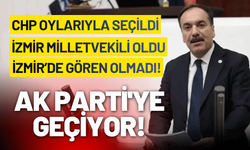 CHP oylarıyla seçilen, İzmir milletvekili AK Parti'ye geçiyor!