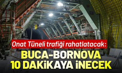 Onat Tüneli trafiği rahatlatacak: Buca-Bornova 10 dakikaya inecek