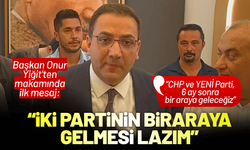 Başkan Onur Yiğit'ten makamında ilk mesaj: İki partinin bir araya gelmesi lazım!