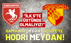 Samsunspor'dan Göztepe'ye hodri meydan: İlk 5'te üstünde olmalıyız!