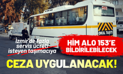 İzmir'de fazla servis ücreti isteyen taşımacıya ceza uygulanacak!