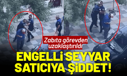 Engelli seyyar satıcıya şiddet! Zabıta görevden uzaklaştırıldı