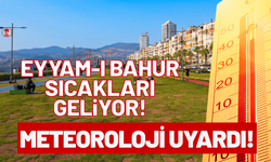 Meteoroloji uyardı: Eyyam-ı bahur sıcakları geliyor!