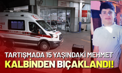 Tartışmada 15 yaşındaki Mehmet kalbinden bıçaklandı!