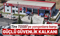 Tire TOSBİ’ye yangınlara karşı güçlü güvenlik kalkanı