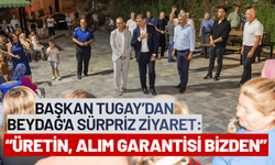Başkan Tugay’dan Beydağ'a sürpriz ziyaret: Üretin, alım garantisi bizden