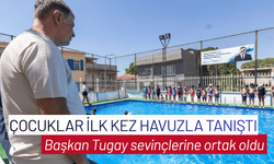 Çocuklar ilk kez havuzla tanıştı, Başkan Tugay sevinçlerine ortak oldu